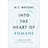 Into the Heart of Romans: A Deep Dive Into Paul's Greatest Letter