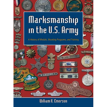 Marksmanship in the U.S. Army: A History of Medals, Shooting Programs, and Training