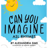 Can You Imagine? ASL Rhymes
