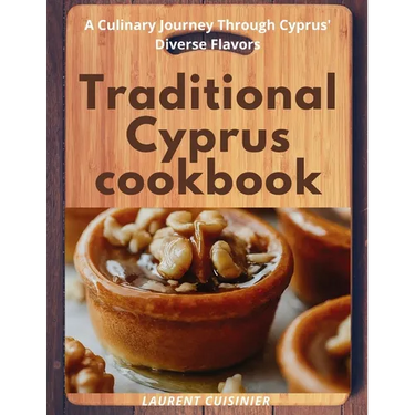 Traditional Cyprus cookbook: A Culinary Journey Through Cyprus' Diverse Flavors