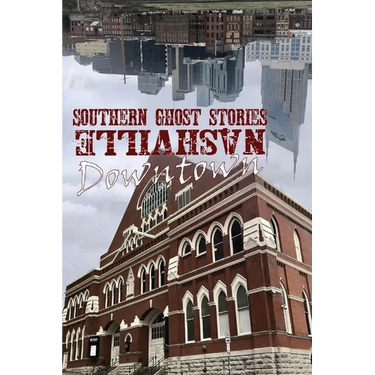 Southern Ghost Stories: Downtown Nashville