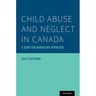 Child Abuse and Neglect in Canada: A Guide for Mandatory Reporters