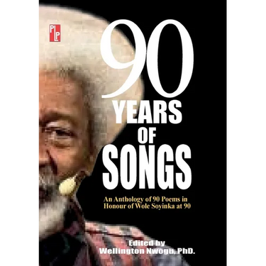 90 Years of Songs: An Anthology of 90 Poems in Honour of Wole Soyinka at 90