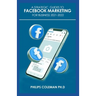 A Strategic Guides to Facebook Marketing for Business 2021-2022: Learn the Best Digital Advertising Approach Using Facebook