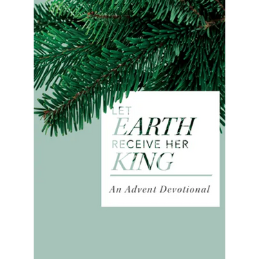 Let Earth Receive Her King: An Advent Devotional