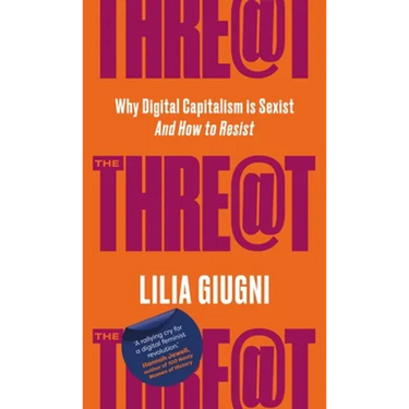 Threat: Everything You Should Know about Technology, Capitalism and Patriarchy