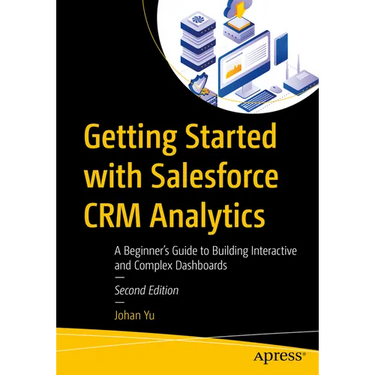 Getting Started with Salesforce Crm Analytics: A Beginner's Guide to Building Interactive and Complex Dashboards