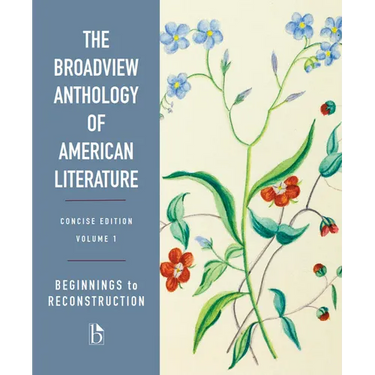 The Broadview Anthology of American Literature Concise Volume 1: Beginnings to Reconstruction