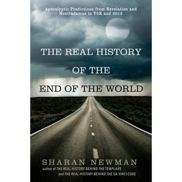 The Real History of the End of the World: Apocalyptic Predictions from Revelation and Nostradamus to Y2K and 2012