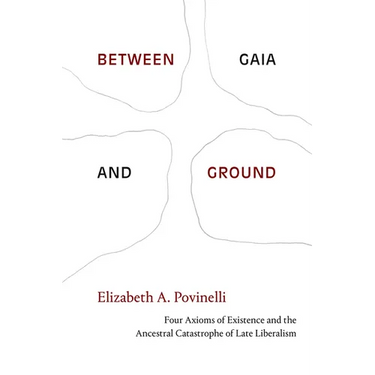 Between Gaia and Ground: Four Axioms of Existence and the Ancestral Catastrophe of Late Liberalism