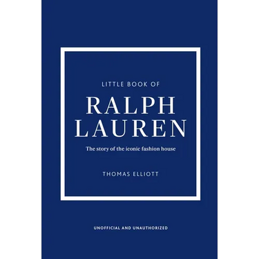 Little Book of Ralph Lauren: The Story of the Iconic Fashion House