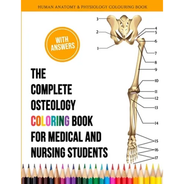 The Complete Osteology Coloring Book For Medical and Nursing Students - Human Anatomy and Physiology Colouring Book: The Perfect Gifts/present for Med