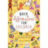Quick Affirmations for Children: A to Z of Easy Motivations for Creating Better Days