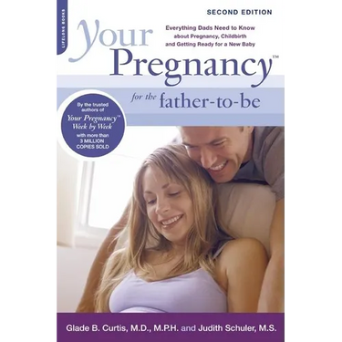 Your Pregnancy for the Father-To-Be: Everything Dads Need to Know about Pregnancy, Childbirth and Getting Ready for a New Baby