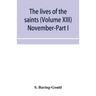 The lives of the saints (Volume XIII) November-Part I