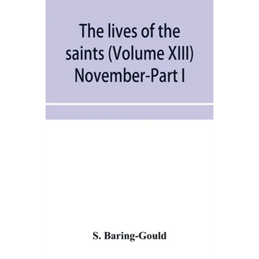 The lives of the saints (Volume XIII) November-Part I