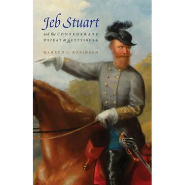 Jeb Stuart and the Confederate Defeat at Gettysburg