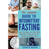 The Complete Guide to Intermittent Fasting: Weight Loss Healthy Recipes Cookbook Lose Weight Guide