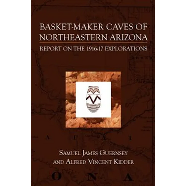 Basket-Maker Caves of Northeastern Arizona: Report on the Explorations, 1916-17