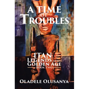 A Time of Troubles: Itan - Legends of the Golden Age, Book Two