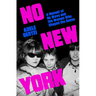 No New York: A Memoir of No Wave and the Women Who Shaped the Scene