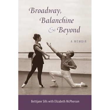 Broadway, Balanchine, and Beyond: A Memoir