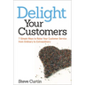 The Delight Your Customers: 7 Simple Ways to Raise Your Customer Service from Ordinary to Extraordinary