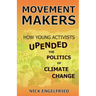 Movement Makers: How Young Activists Upended the Politics of Climate Change