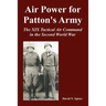 Air Power for Patton's Army: The XIX Tactical Air Command in the Second World War