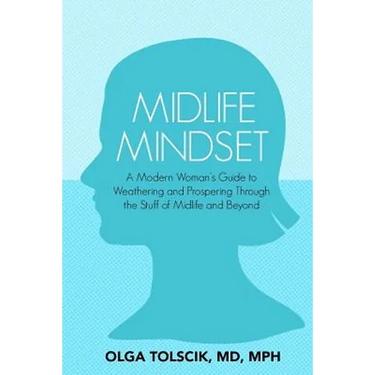Midlife Mindset: A Modern Woman's Guide to Weathering and Prospering Through the Stuff of Midlife and Beyond