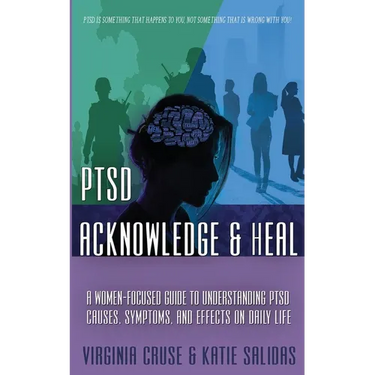 Acknowledge and Heal: A Women-Focused Guide To Understanding PTSD