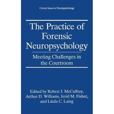The Practice of Forensic Neuropsychology: Meeting Challenges in the Courtroom