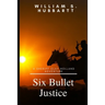 Six Bullet Justice: A Sheriff Clay Holland Adventure