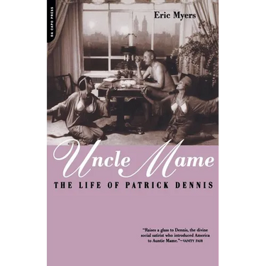 Uncle Mame: The Life of Patrick Dennis