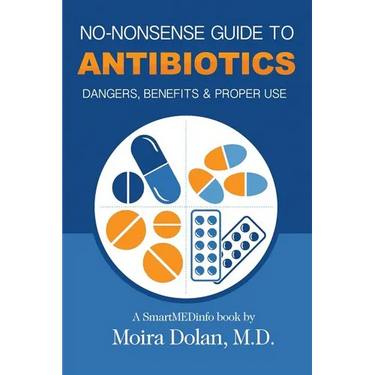 No-Nonsense Guide to Antibiotics: Dangers, Benefits & Proper Use