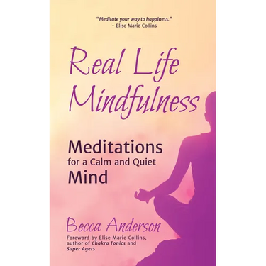 Real Life Mindfulness: Meditations for a Calm and Quiet Mind