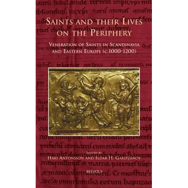CURSOR 09 Saints and their Lives on the Periphery, Antonsson: Veneration of Saints in Scandinavia and Eastern Europe (c. 1000-1200)