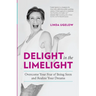 Delight In The Limelight: Overcome Your Fear of Being Seen and Realize Your Dreams