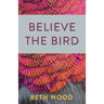 Believe the Bird