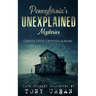 Pennsylvania's Unexplained Mysteries: Ghosts, UFOs, Cryptids, & More