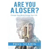 Are you a Loser?: Change Your Mind, Change Your life