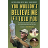 You Wouldn't Believe Me If I Told You: An Unforgettable Memoir of Golf, Grit, and a Blue-Collar Kid on the PGA Tour