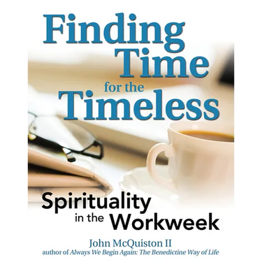 Finding Time for the Timeless: Spirituality in the Workweek