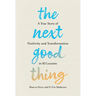 The Next Good Thing: A True Story of Positivity and Transformation in 10 Lessons