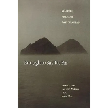 Enough to Say It's Far: Selected Poems of Pak Chaesam