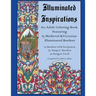 Illuminated Inspirations: An Adult Coloring Book Featuring 25 Medieval and Victorian Illuminated Borders