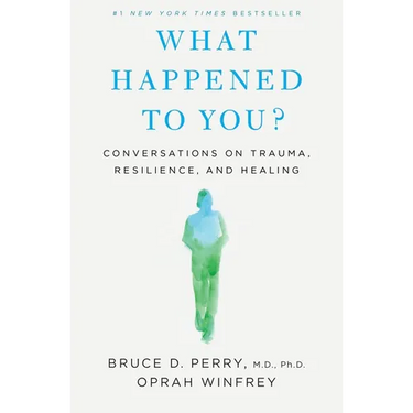 What Happened to You?: Conversations on Trauma, Resilience, and Healing