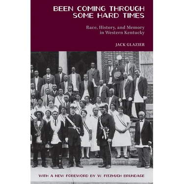 Been Coming through Some Hard Times: Race, History, and Memory in Western Kentucky