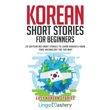 Korean Short Stories for Beginners: 20 Captivating Short Stories to Learn Korean & Grow Your Vocabulary the Fun Way!