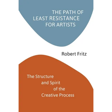 The Path of Least Resistance for Artists: The Structure and Spirit of the Creative Process
